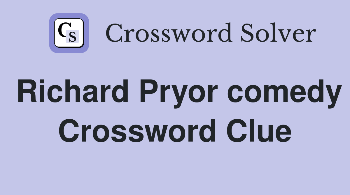 Richard Pryor comedy Crossword Clue