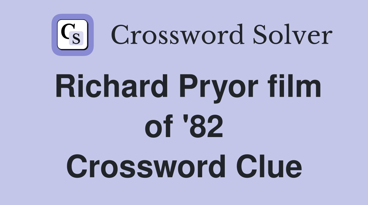 Richard Pryor film of '82 Crossword Clue