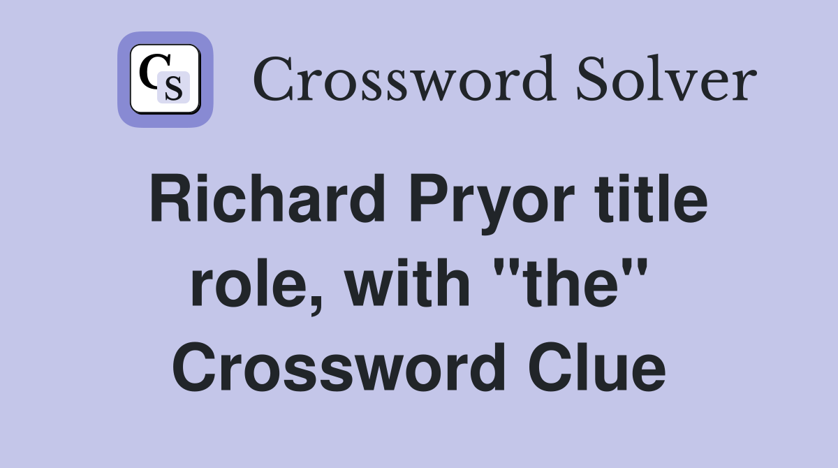 Richard Pryor title role, with "the" Crossword Clue