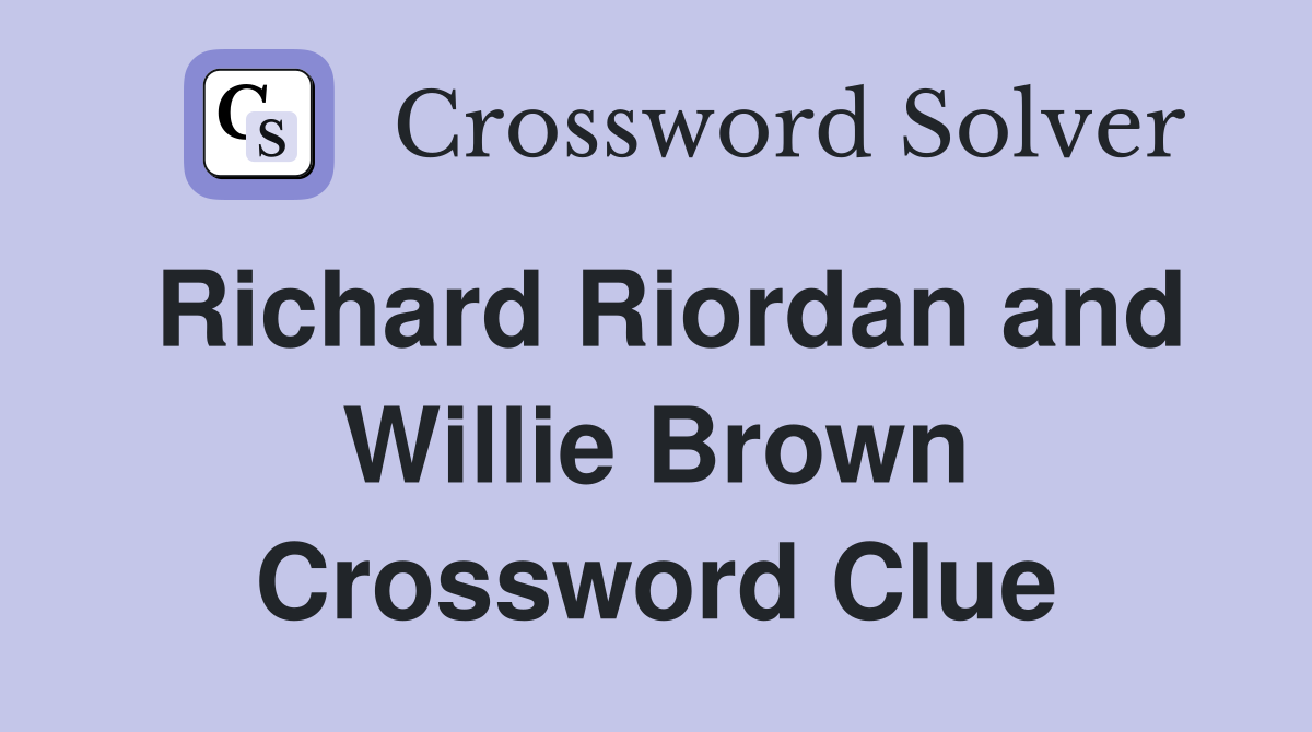 Richard Riordan and Willie Brown Crossword Clue