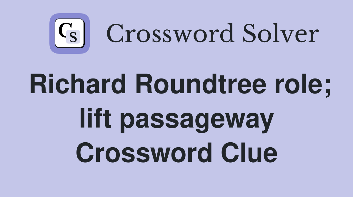 Richard Roundtree role; lift passageway Crossword Clue