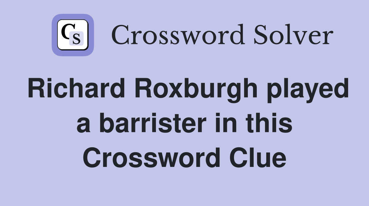 Richard Roxburgh played a barrister in this Crossword Clue