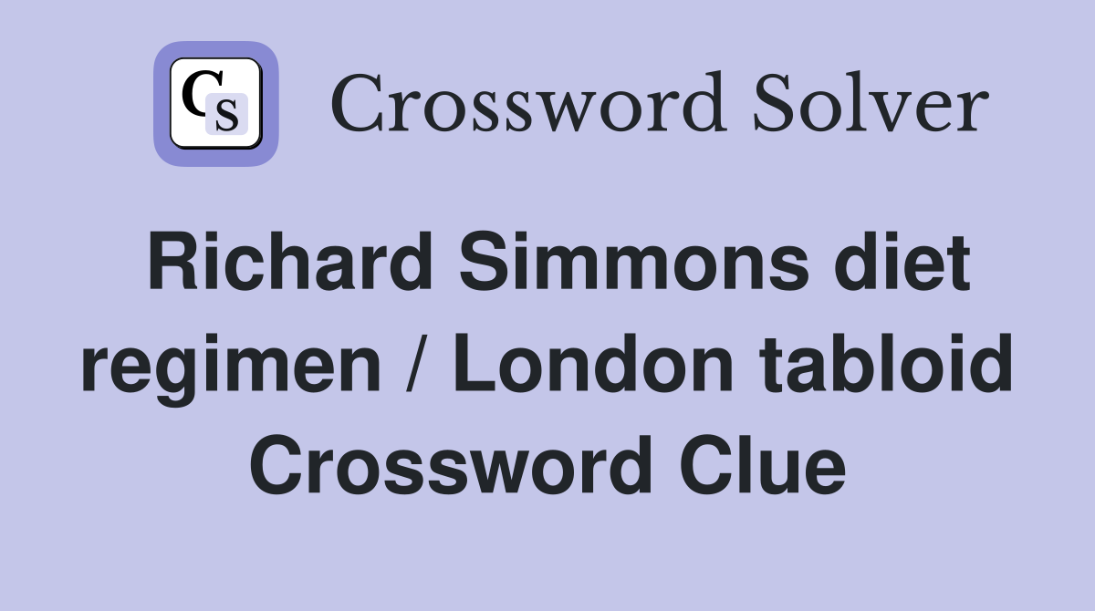 Richard Simmons diet regimen / London tabloid Crossword Clue