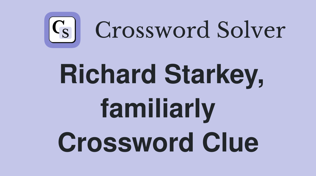 Richard Starkey, familiarly Crossword Clue