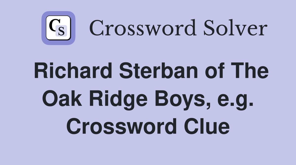 Richard Sterban of The Oak Ridge Boys, e.g. Crossword Clue
