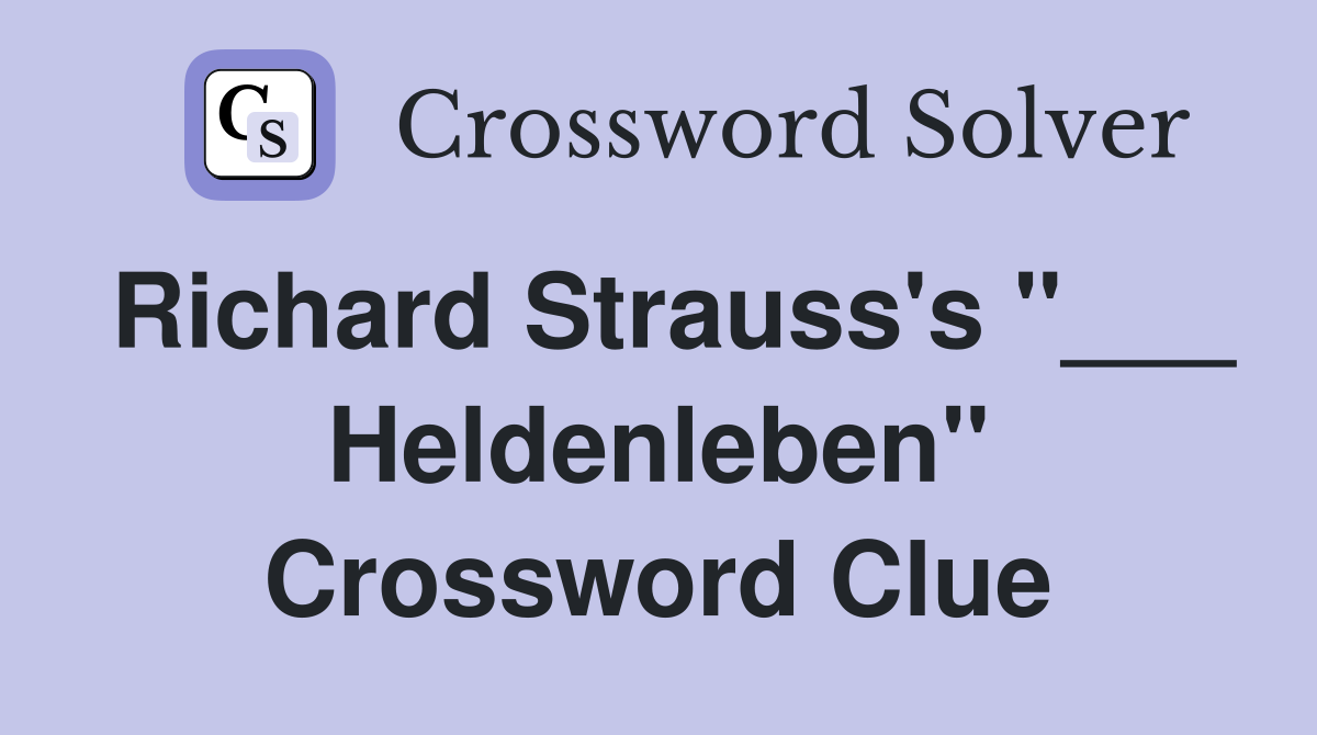 Richard Strauss's "___ Heldenleben" Crossword Clue