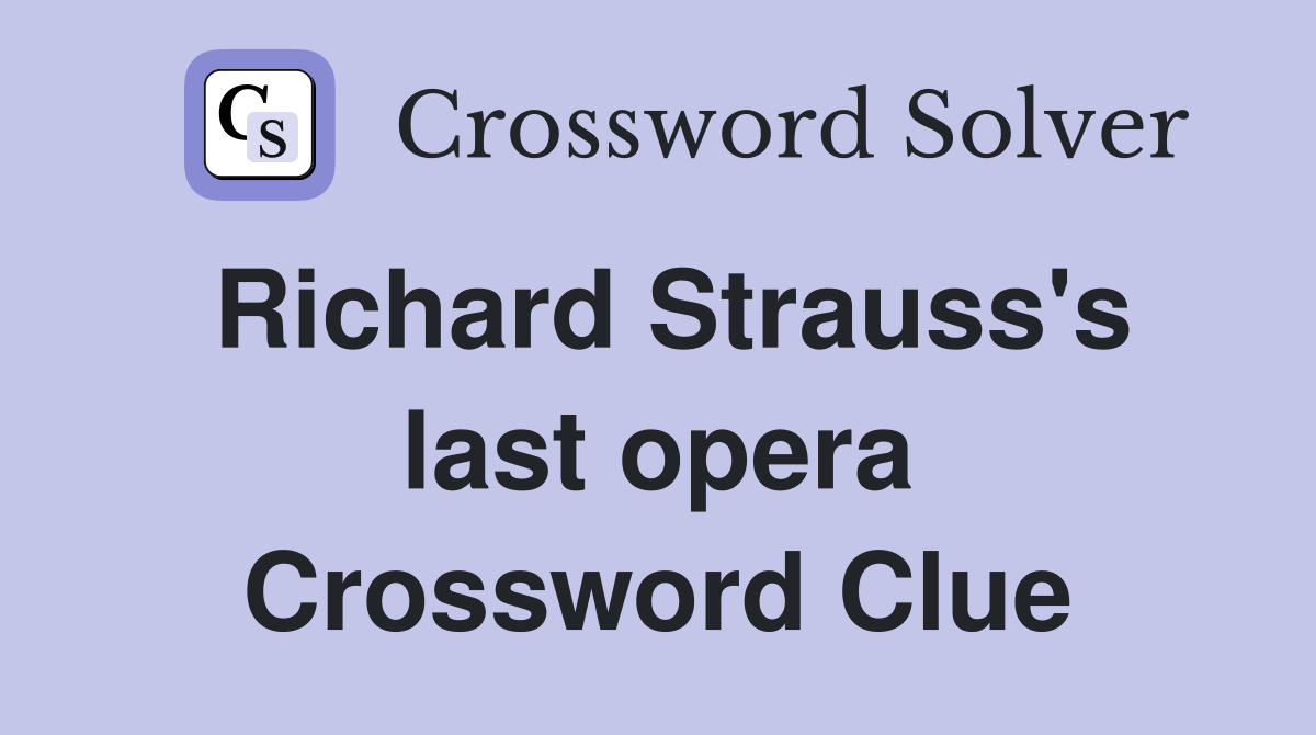 Richard Strauss's last opera Crossword Clue