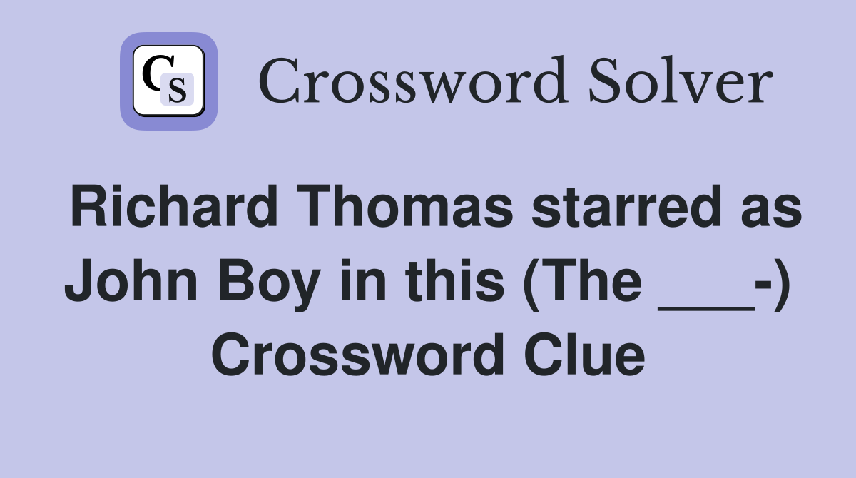 Richard Thomas starred as John Boy in this (The ___-) Crossword Clue