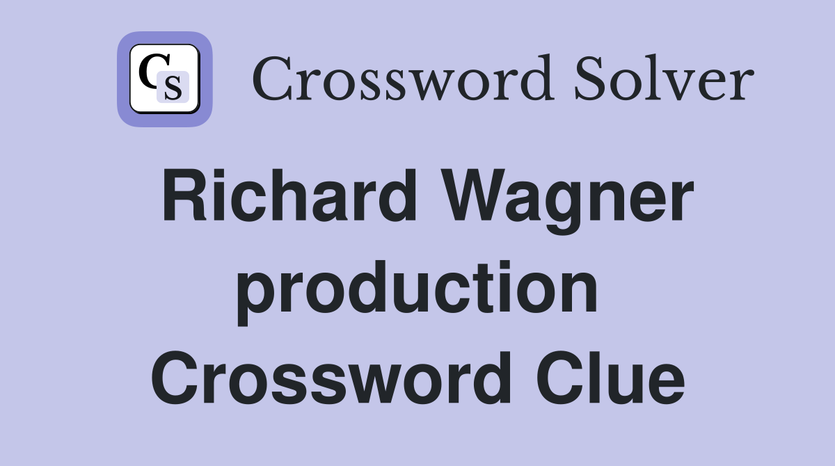 Richard Wagner production Crossword Clue