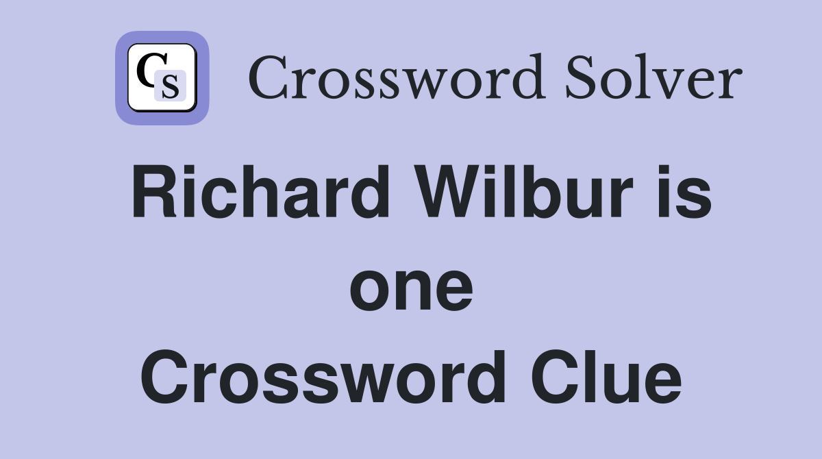 Richard Wilbur is one Crossword Clue