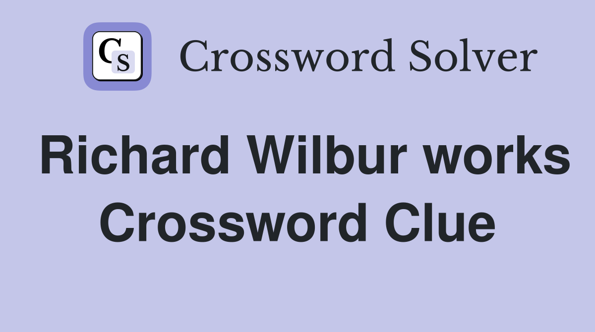 Richard Wilbur works Crossword Clue