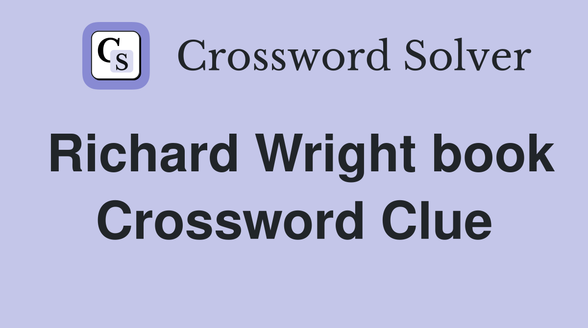 Richard Wright book Crossword Clue