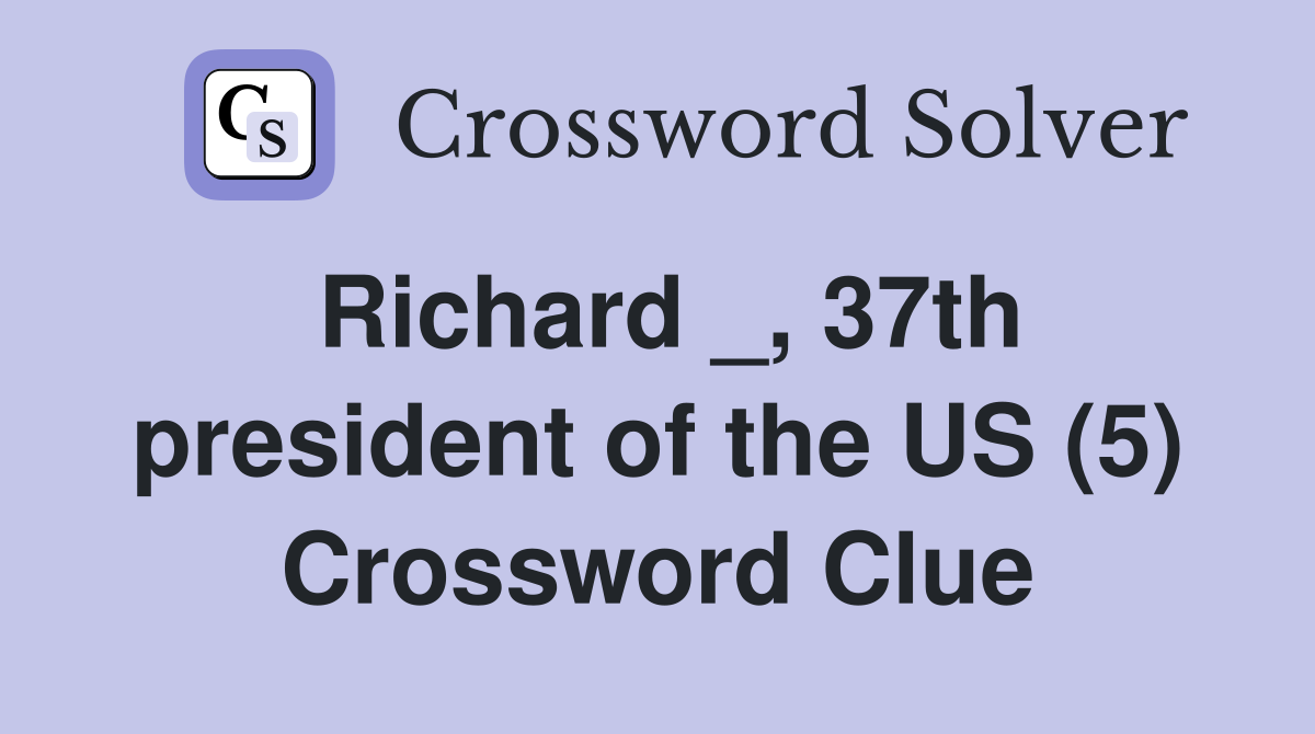 Richard _, 37th president of the US (5) Crossword Clue