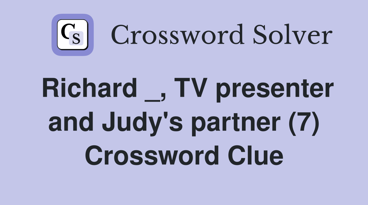 Richard _, TV presenter and Judy's partner (7) Crossword Clue