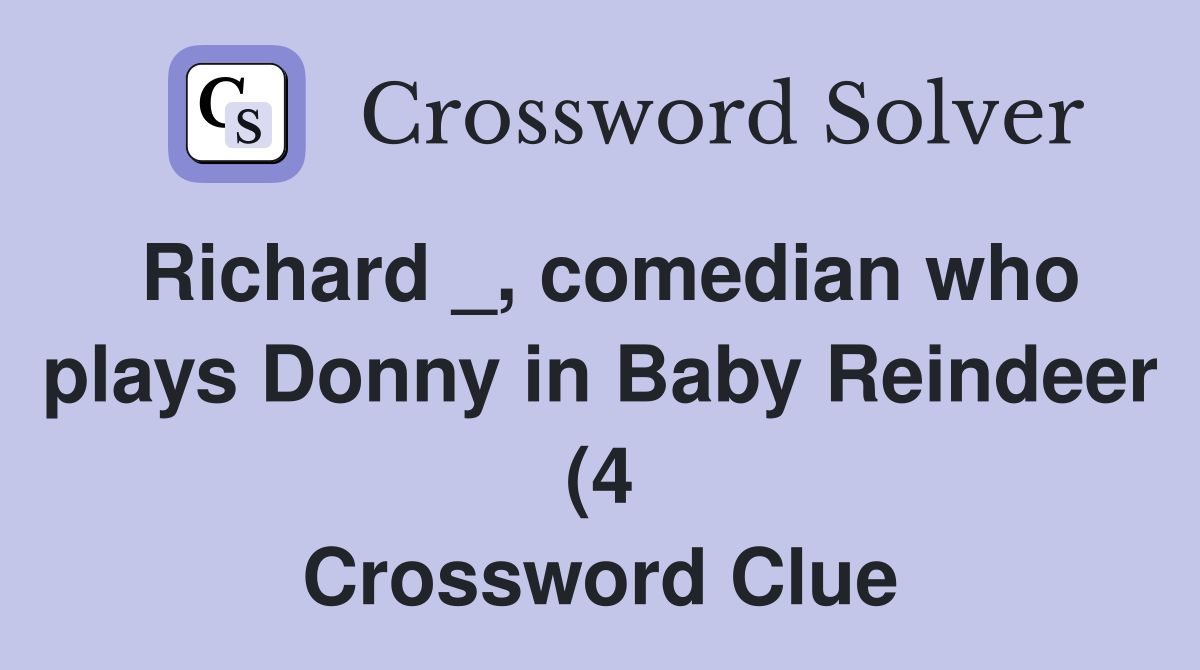 Richard comedian who plays Donny in Baby Reindeer (4) Crossword Richard comedian who plays Donny in Baby Reindeer (4) Crossword