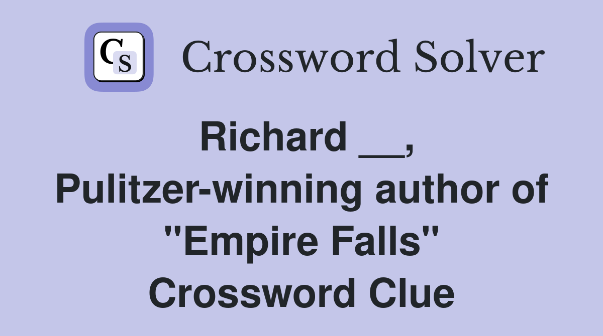 Richard __, Pulitzer-winning author of "Empire Falls" Crossword Clue