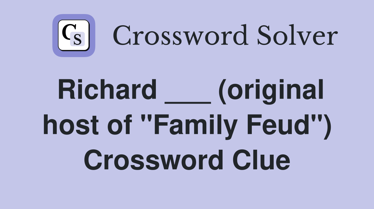 Richard ___ (original host of "Family Feud") Crossword Clue