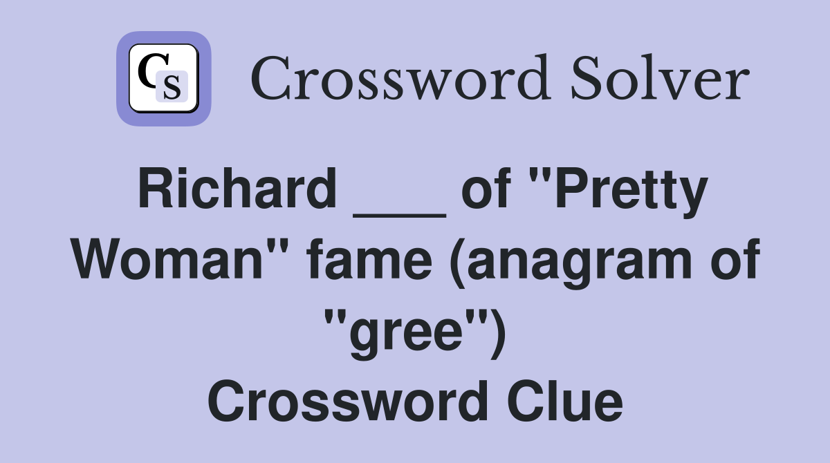 Richard ___ of "Pretty Woman" fame (anagram of "gree") Crossword Clue