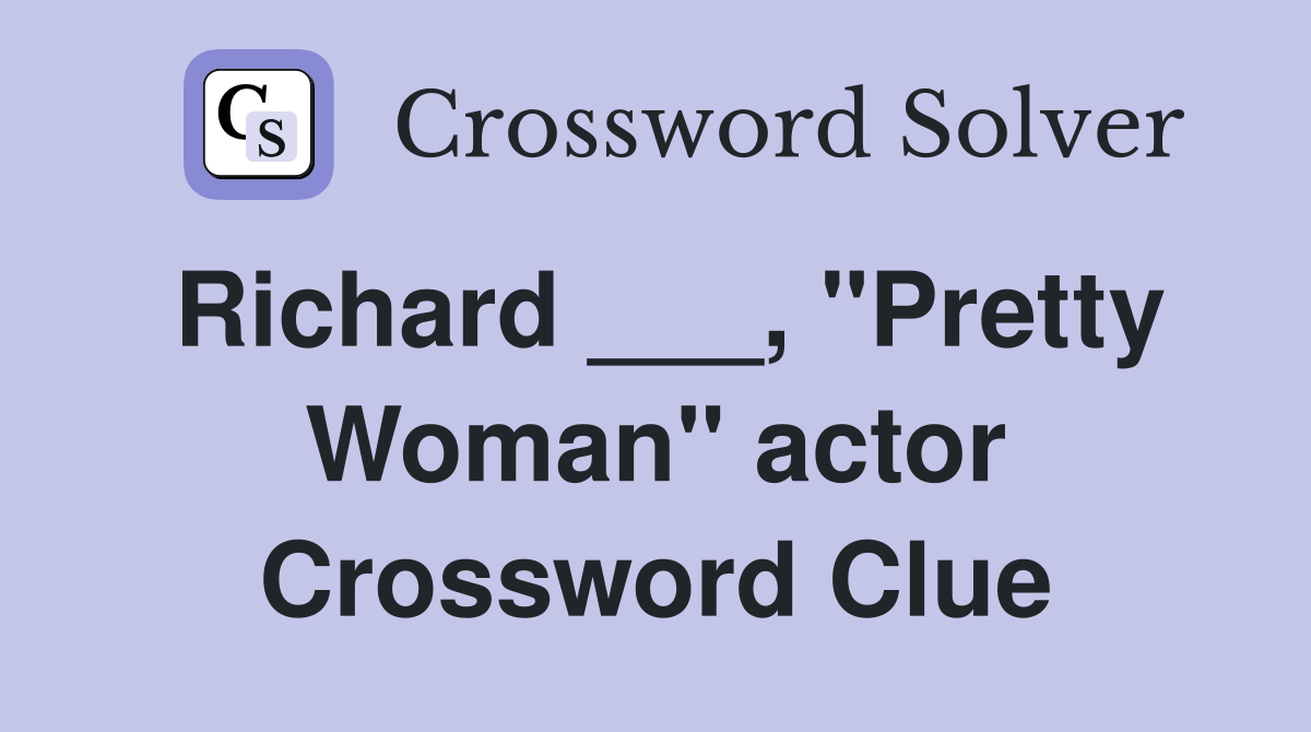 Richard ___, "Pretty Woman" actor Crossword Clue