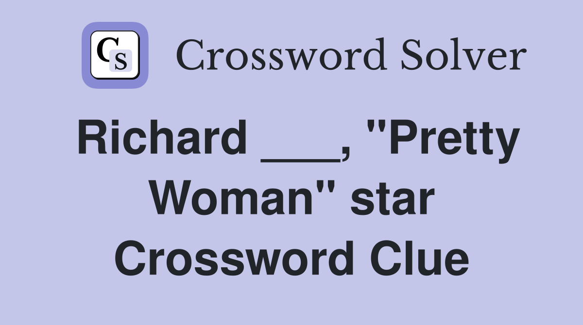 Richard ___, "Pretty Woman" star Crossword Clue