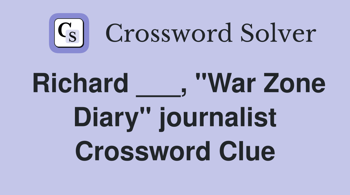 Richard ___, "War Zone Diary" journalist Crossword Clue
