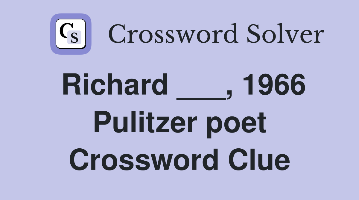 Richard ___, 1966 Pulitzer poet Crossword Clue