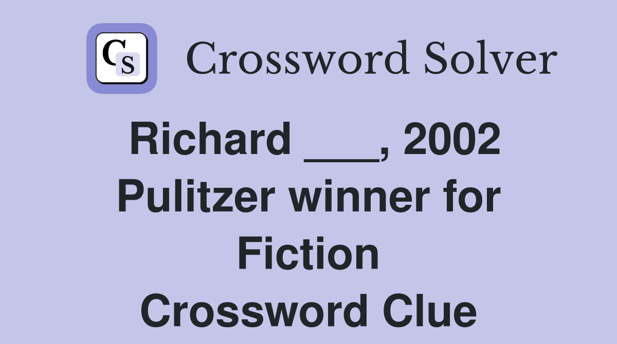 Richard ___, 2002 Pulitzer winner for Fiction Crossword Clue