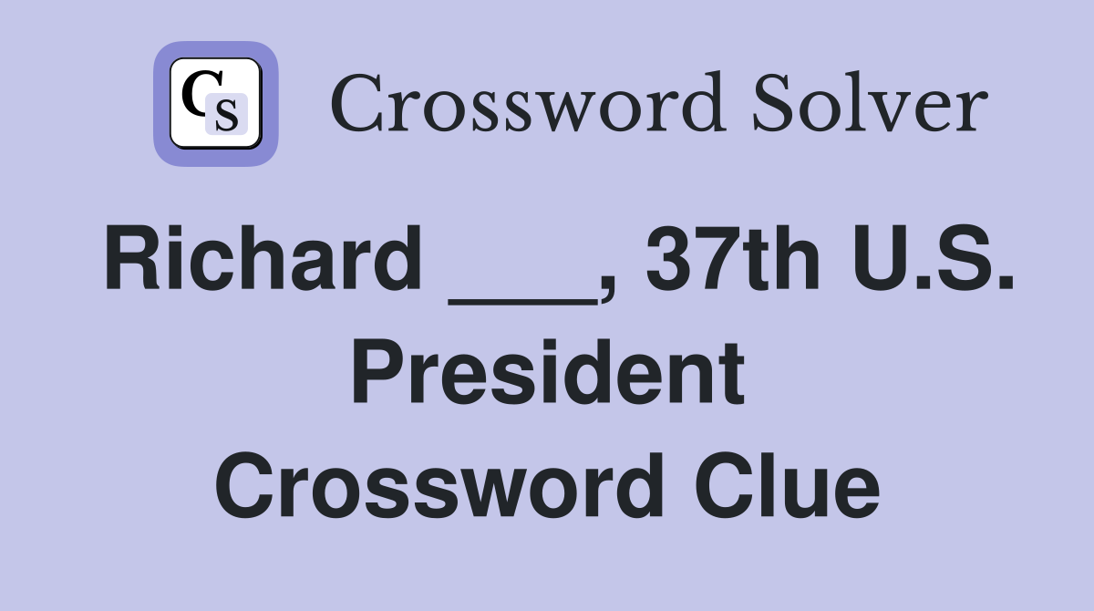 Richard ___, 37th U.S. President Crossword Clue