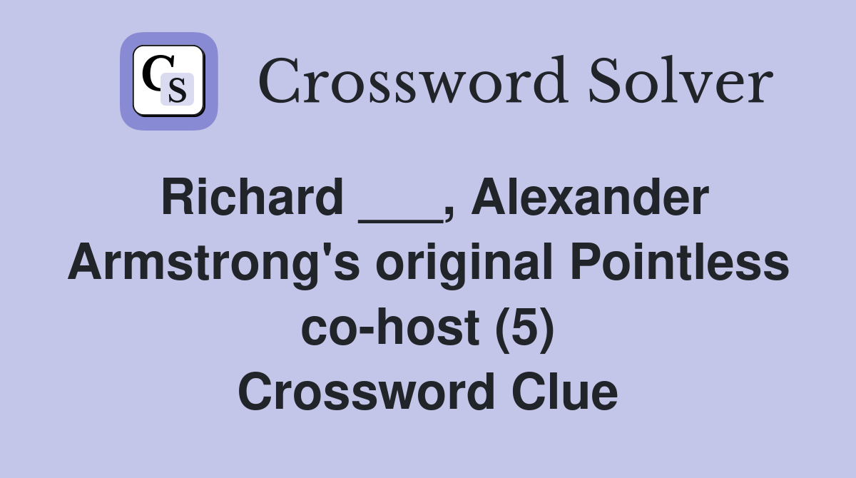 Richard ___, Alexander Armstrong's original Pointless co-host (5) Crossword Clue