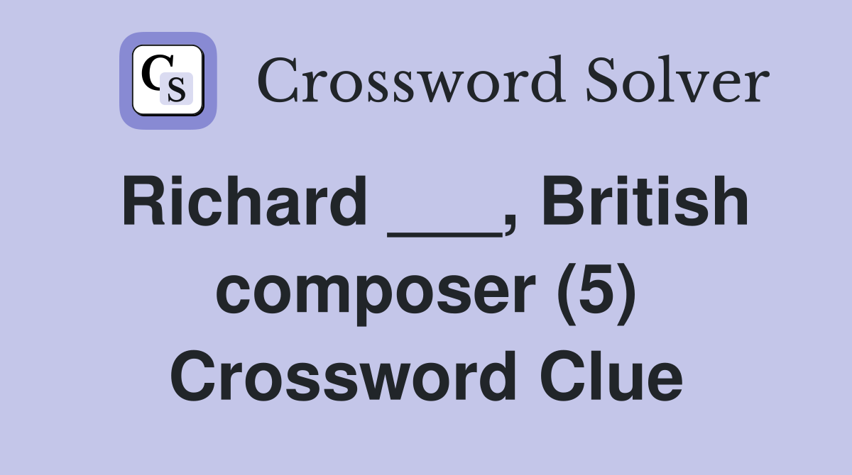 Richard ___, British composer (5) Crossword Clue