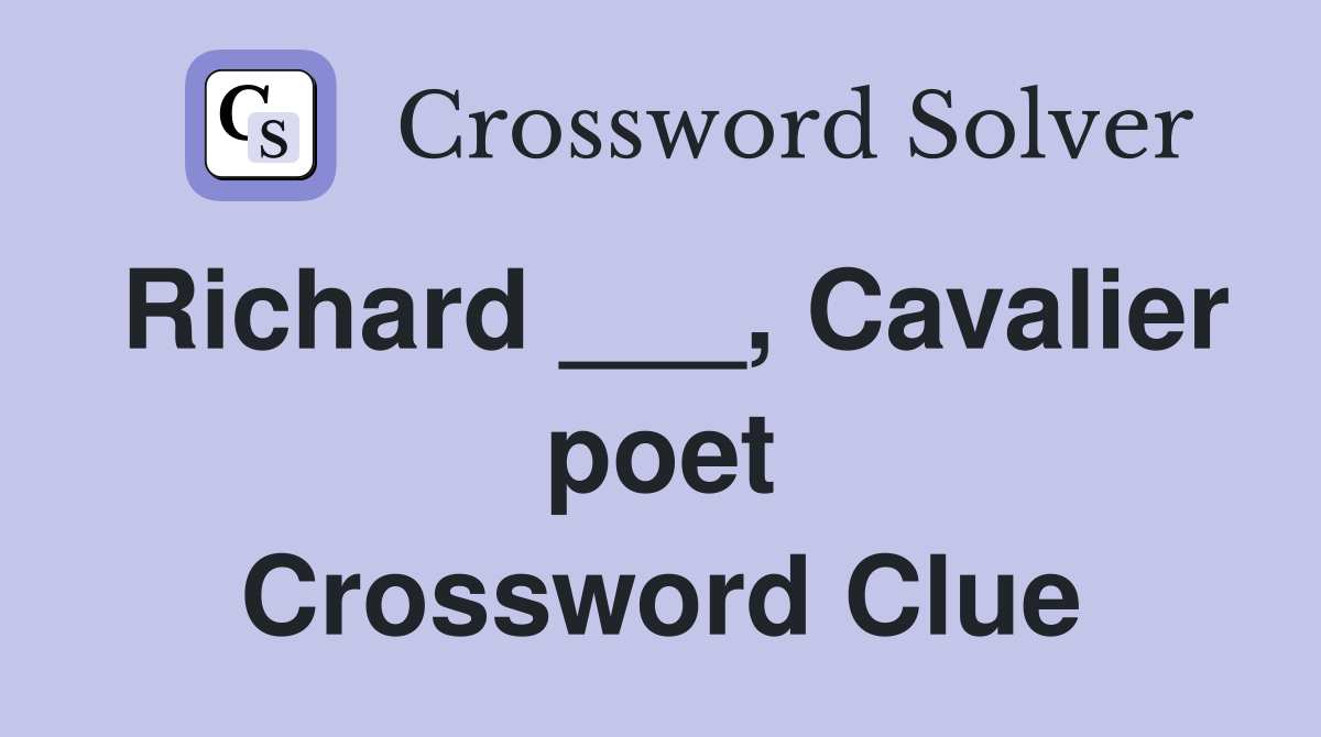 Richard ___, Cavalier poet Crossword Clue