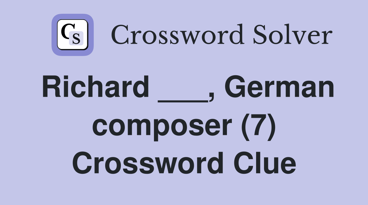 Richard ___, German composer (7) Crossword Clue