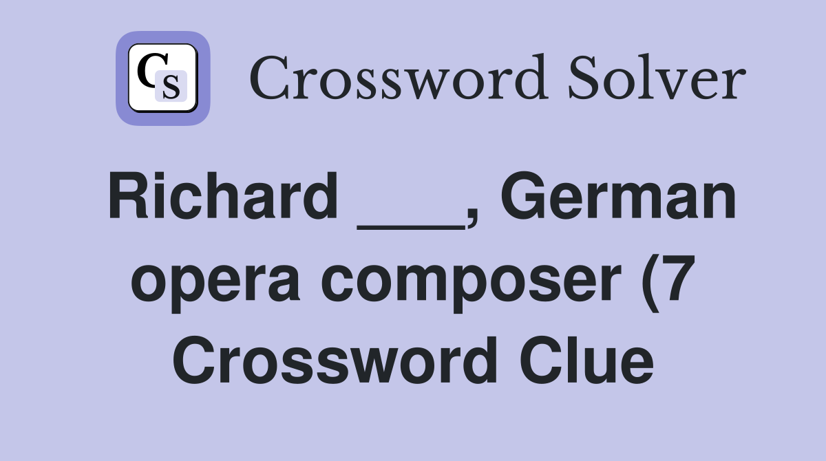 Richard German opera composer (7) Crossword Clue Answers Richard German opera composer (7) Crossword Clue Answers
