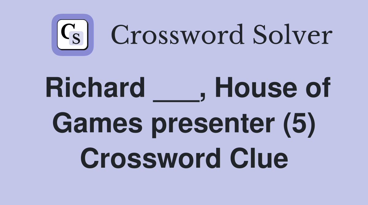 Richard ___, House of Games presenter (5) Crossword Clue