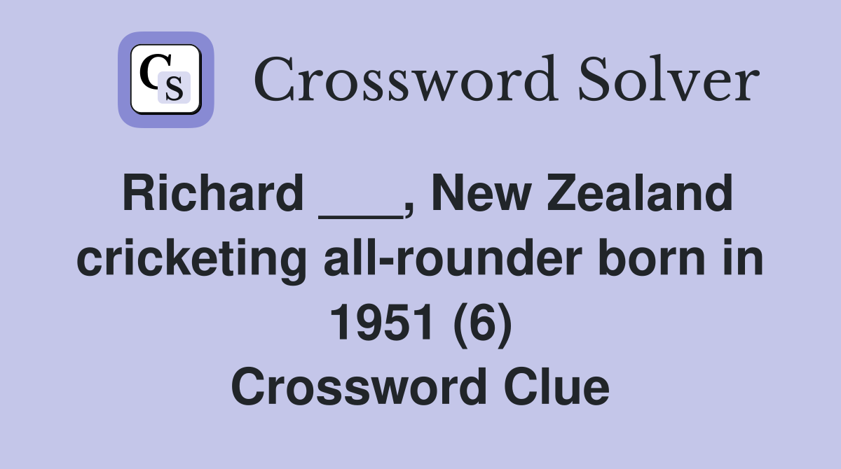 Richard ___, New Zealand cricketing all-rounder born in 1951 (6) Crossword Clue