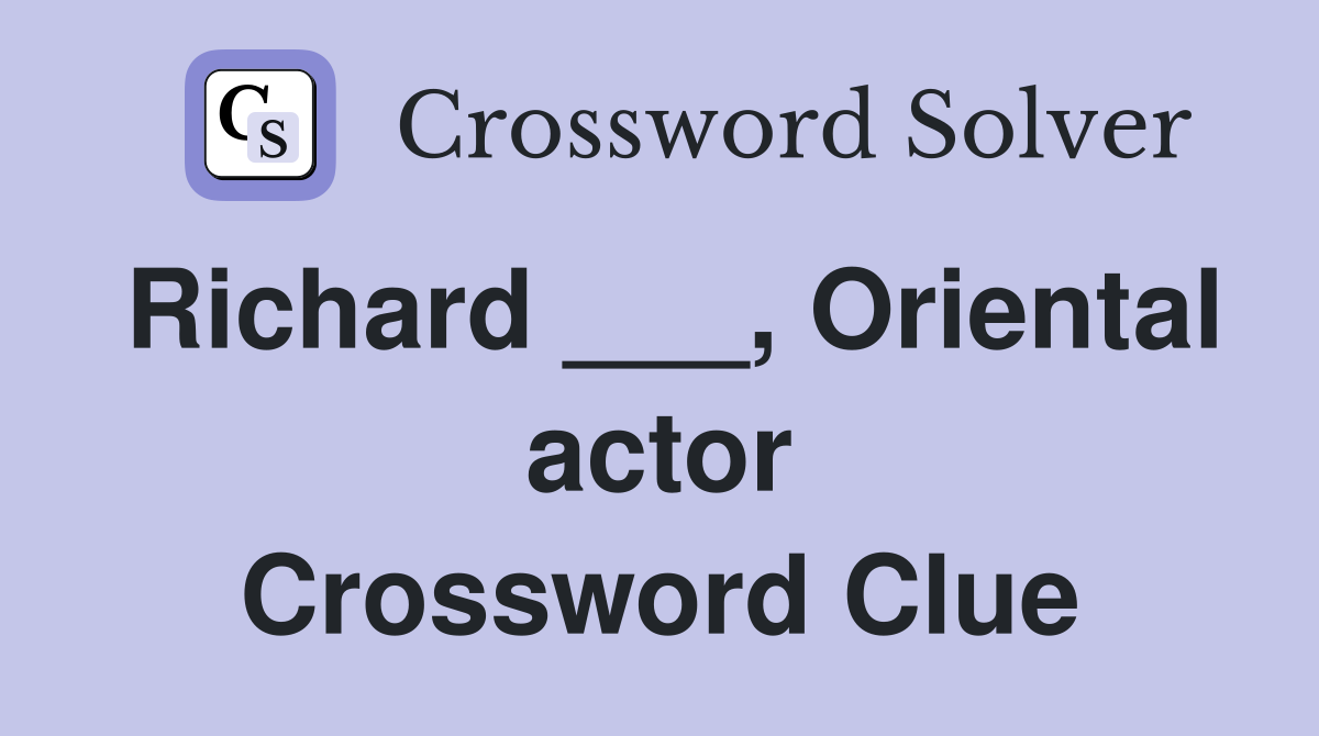 Richard ___, Oriental actor Crossword Clue