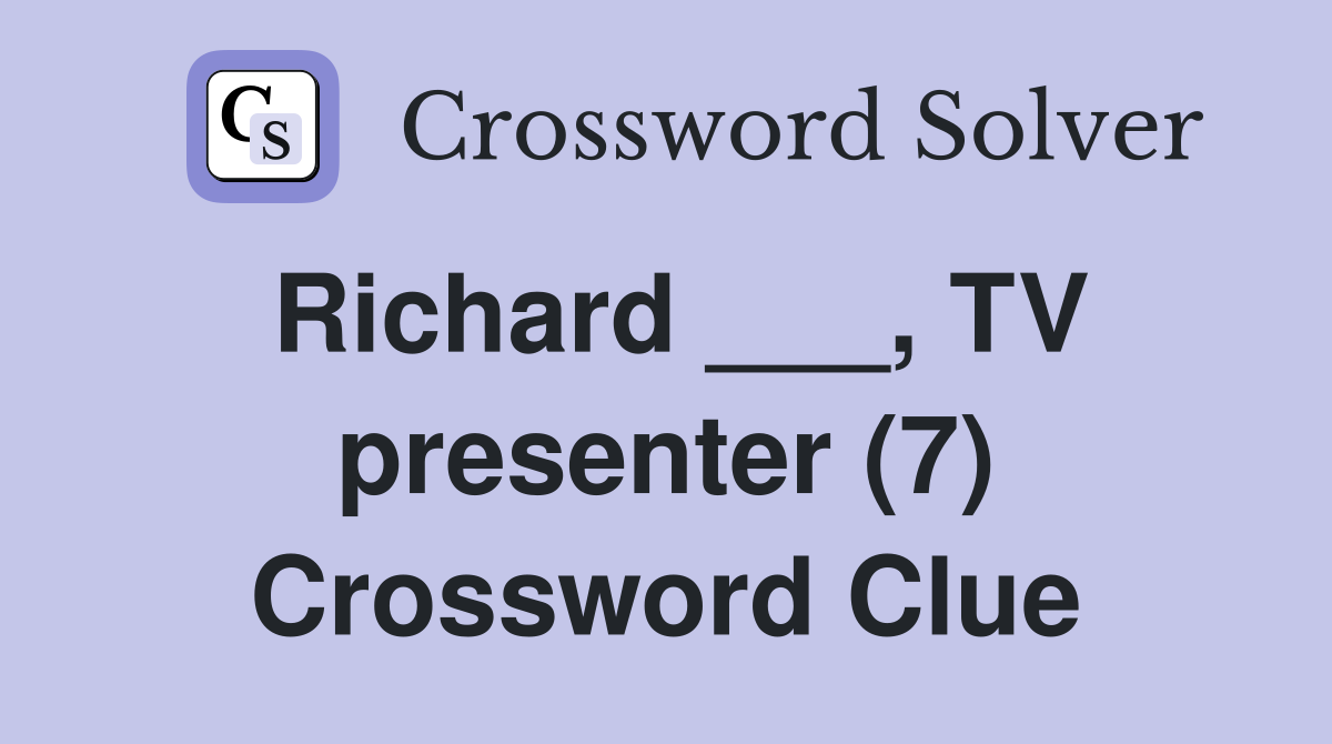Richard ___, TV presenter (7) Crossword Clue