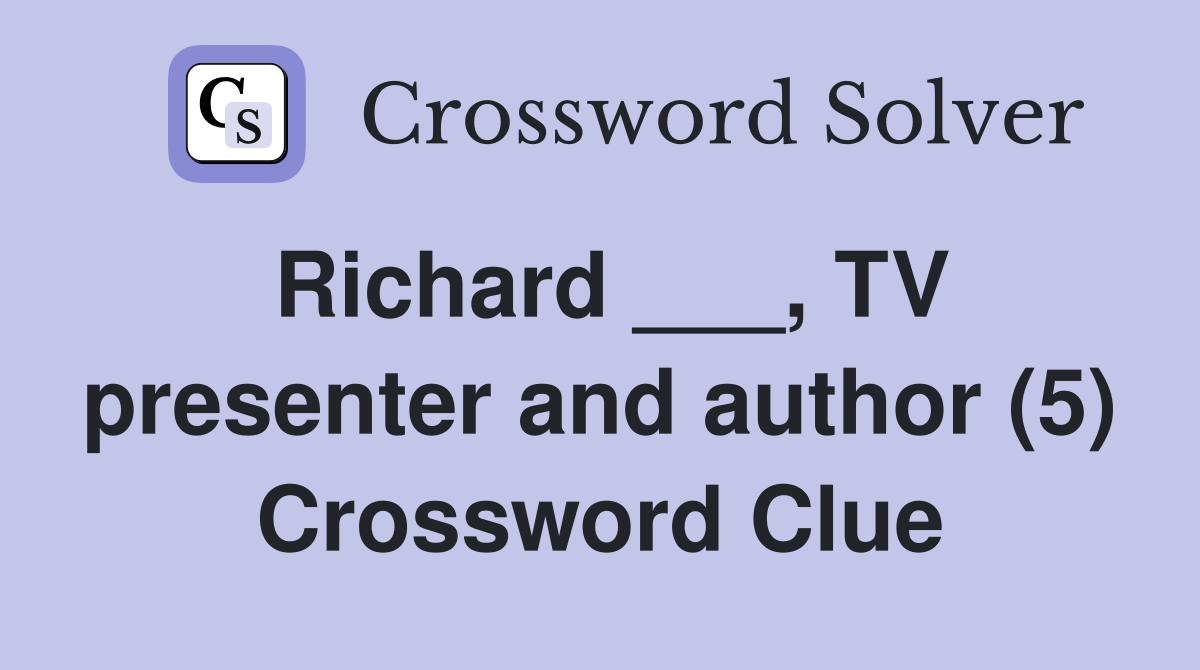 Richard ___, TV presenter and author (5) Crossword Clue
