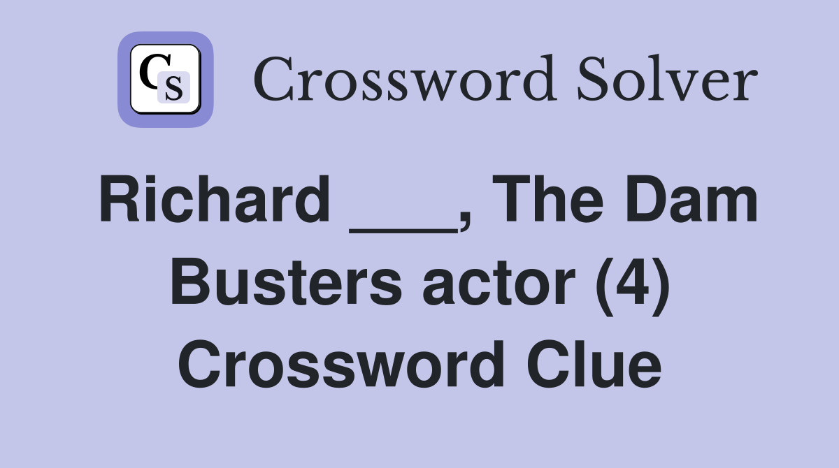 Richard ___, The Dam Busters actor (4) Crossword Clue