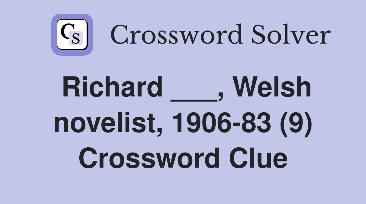 Richard ___, Welsh novelist, 1906-83 (9) Crossword Clue