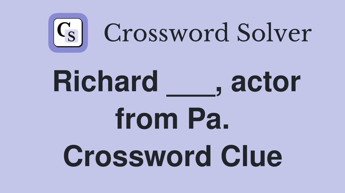 Richard ___, actor from Pa. Crossword Clue