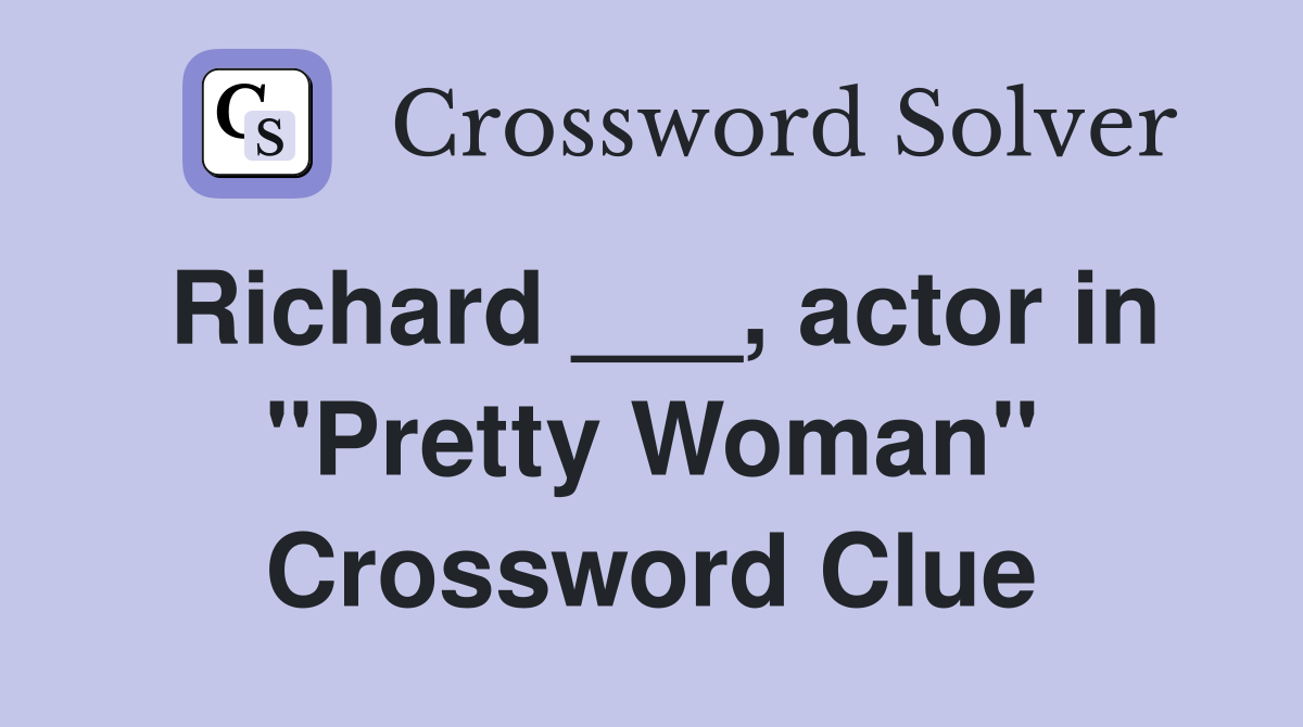 Richard ___, actor in "Pretty Woman" Crossword Clue