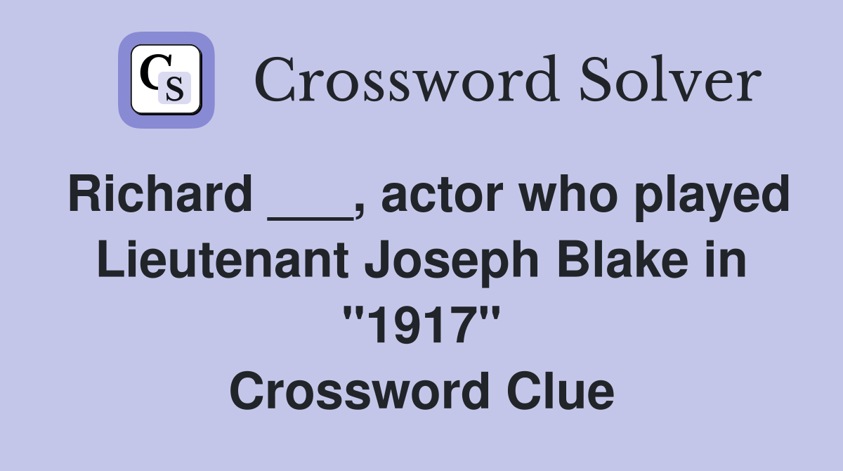 Richard ___, actor who played Lieutenant Joseph Blake in "1917" Crossword Clue
