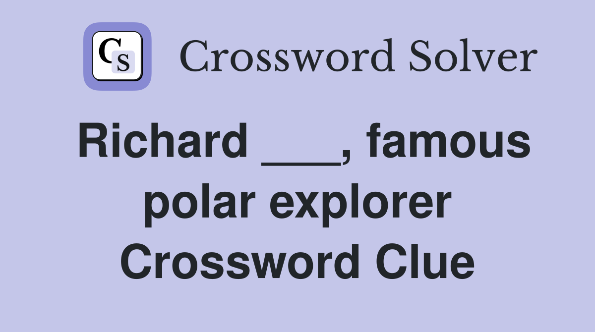 Richard ___, famous polar explorer Crossword Clue