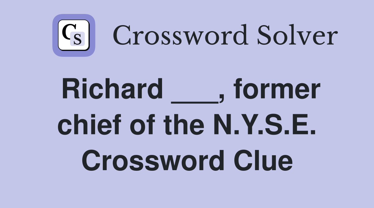 Richard ___, former chief of the N.Y.S.E. Crossword Clue