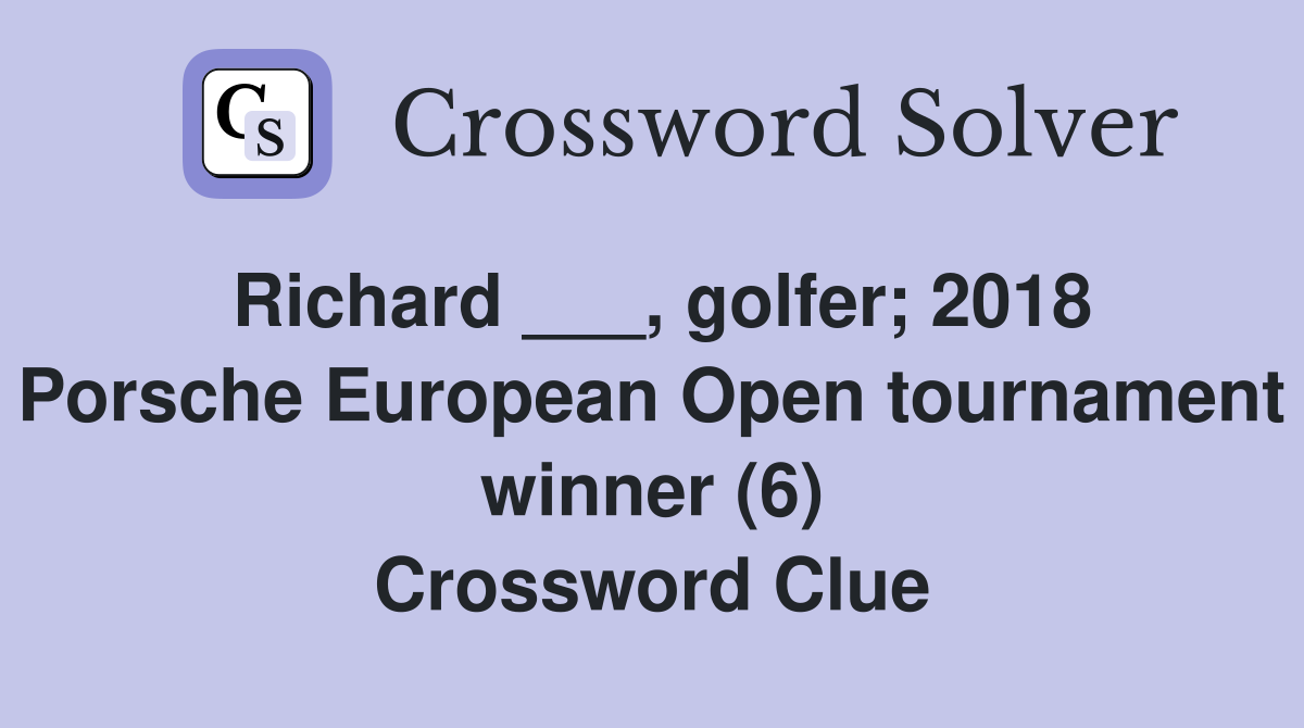 Richard ___, golfer; 2018 Porsche European Open tournament winner (6) Crossword Clue