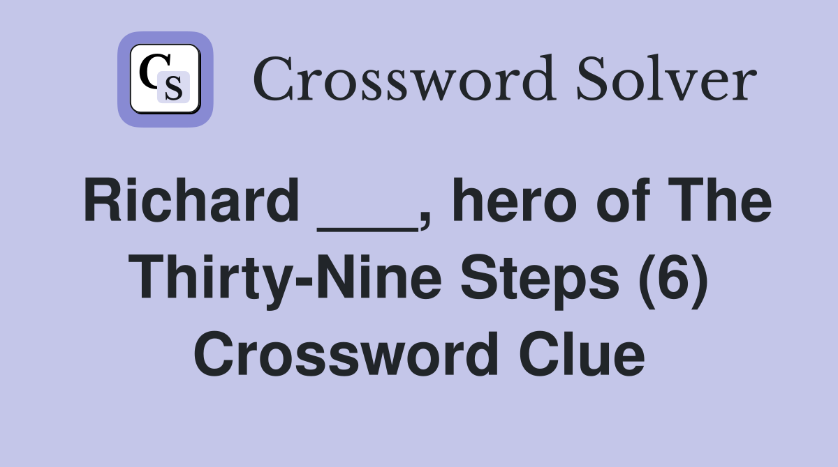 Richard ___, hero of The Thirty-Nine Steps (6) Crossword Clue
