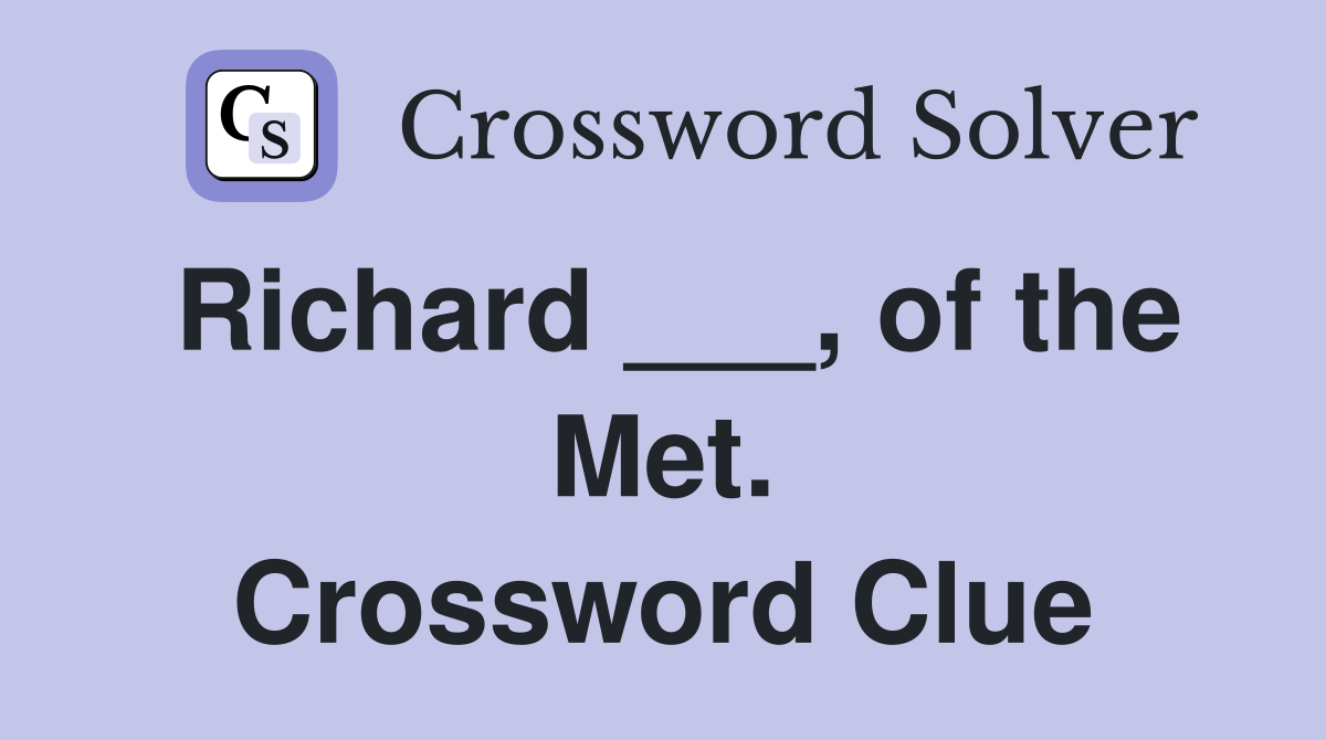 Richard ___, of the Met. Crossword Clue