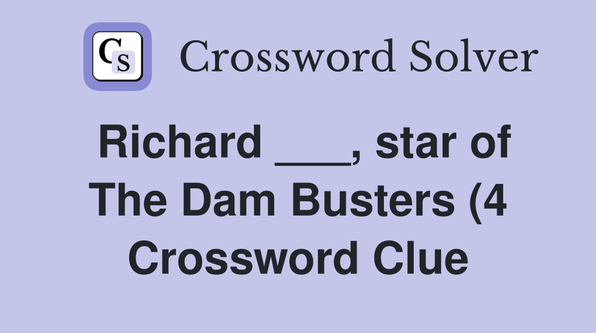 Richard star of The Dam Busters (4) Crossword Clue Answers Richard star of The Dam Busters (4) Crossword Clue Answers