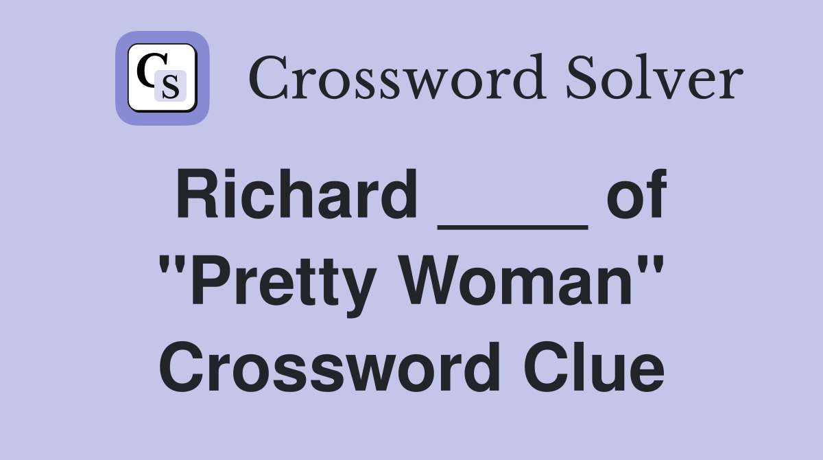 Richard ____ of "Pretty Woman" Crossword Clue